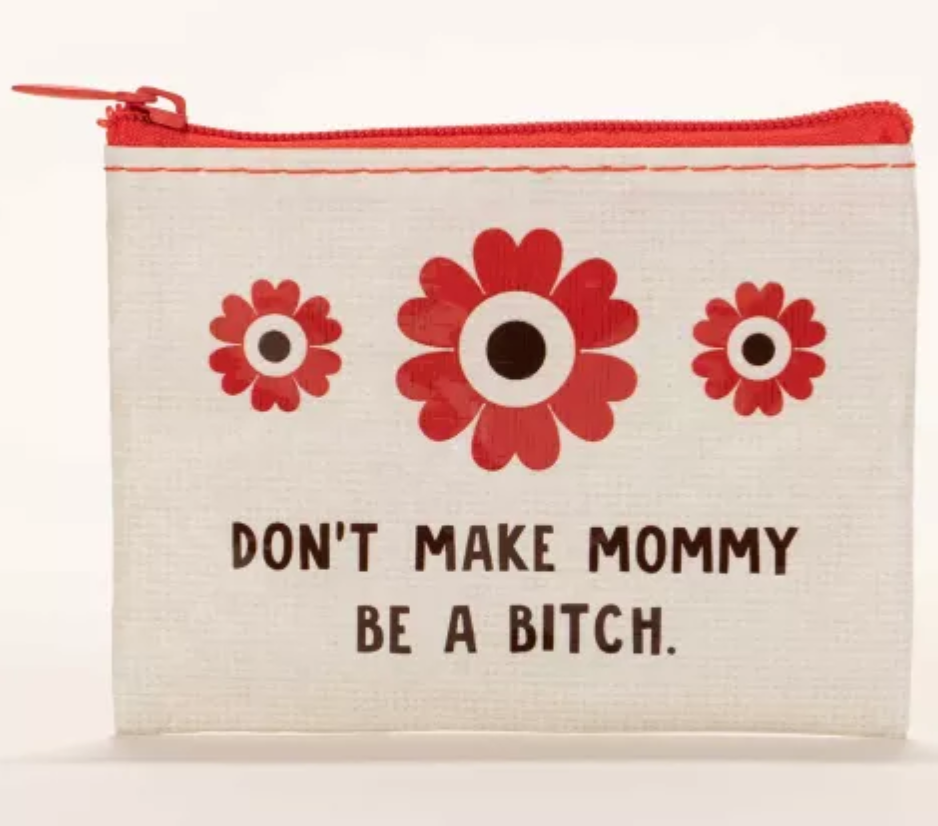 Don't Make Mommy Be A Bitch Coin Purse