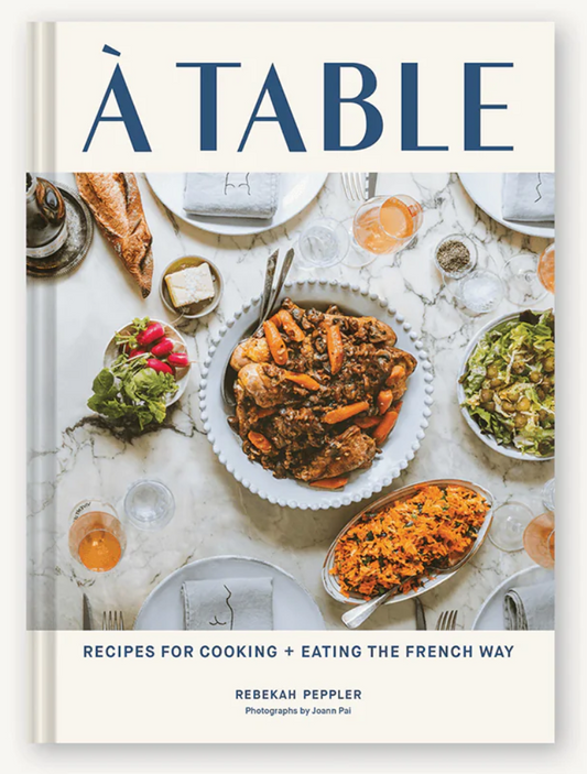 A Table Recipes for Cooking and Eating the French Way