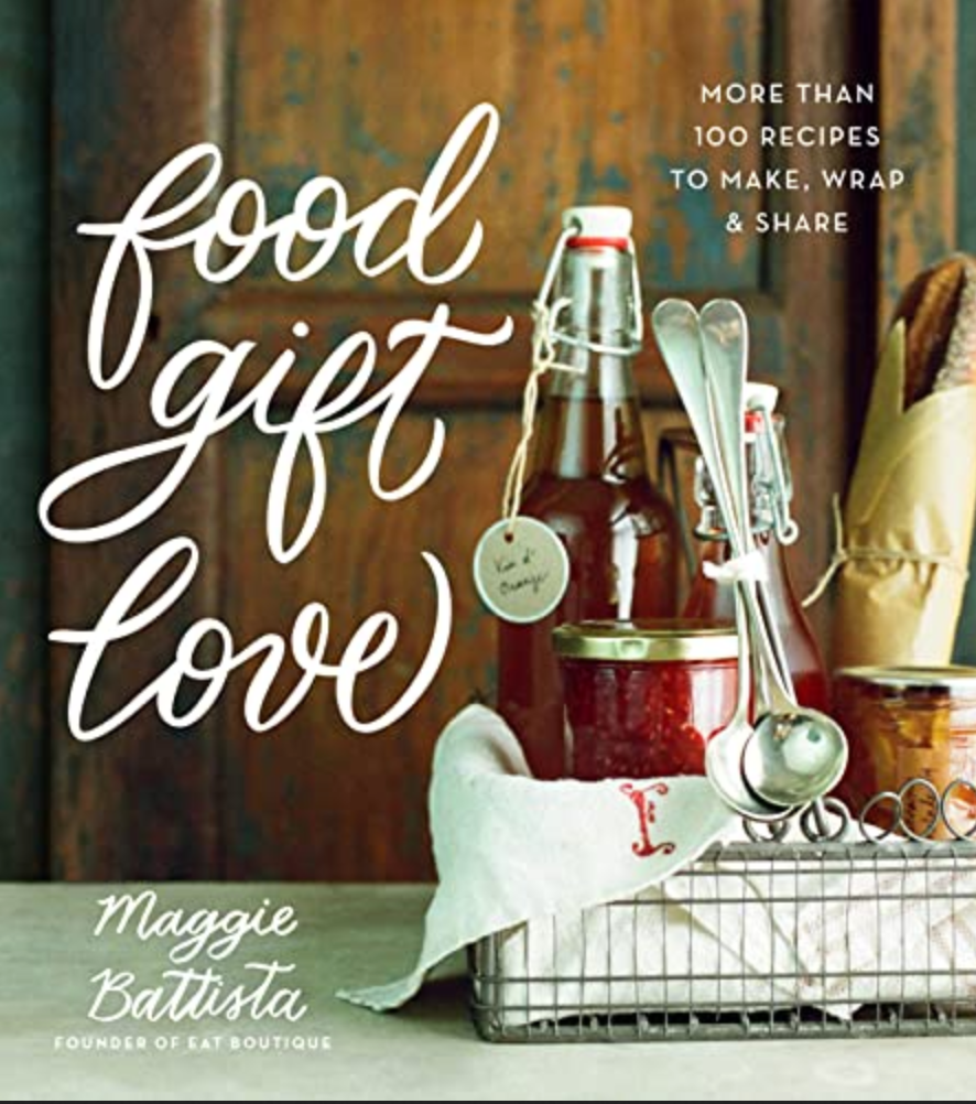 Food Gift Love: More than 100 Recipes to Make, Wrap, and Share