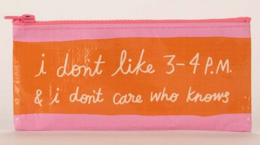 I Don't Like 3-4PM Pencil Case