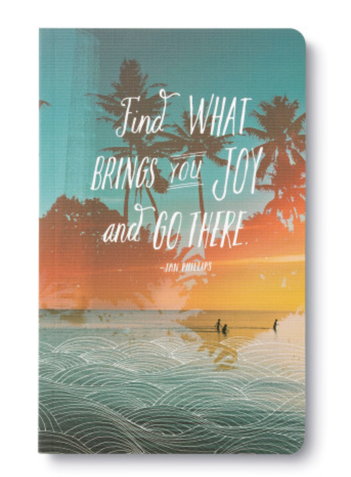 Write Now - Find What Brings You Joy And Go There Journal